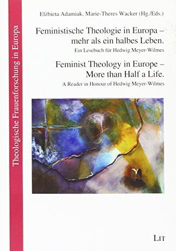 Feministische Theologie in Europa - mehr als ein halbes Leben. Feminist Theology in Europe - More than Half a Life