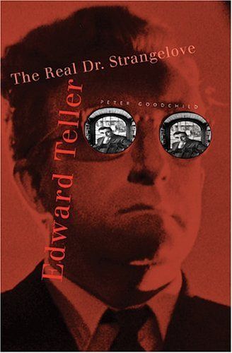 Edward Teller, the Real Dr. Strangelove
