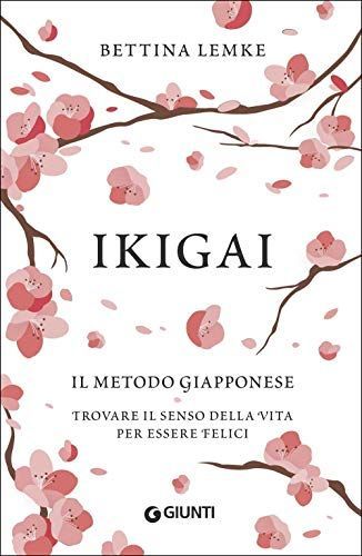 Ikigai. Il metodo giapponese. Trovare il senso della vita per essere felici