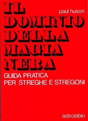 Il dominio della magia nera. Guida pratica per streghe e stregoni