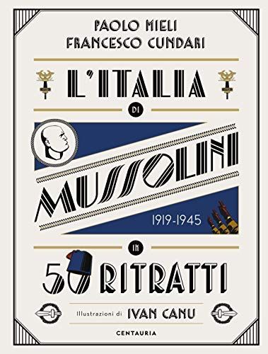 L'Italia di Mussolini in 50 ritratti. Ediz. a colori