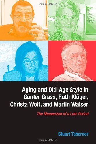 Aging and Old-Age Style in Günter Grass, Ruth Klüger, Christa Wolf, and Martin Walser