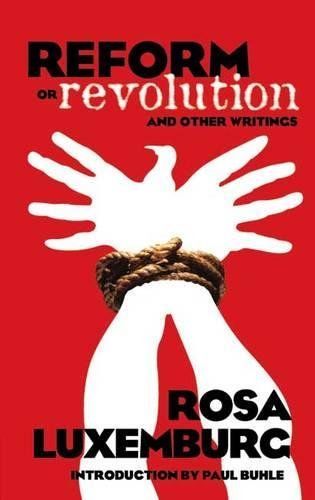 Reform Or Revolution and Other Writings