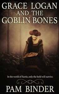 Grace Logan and the Goblin Bones