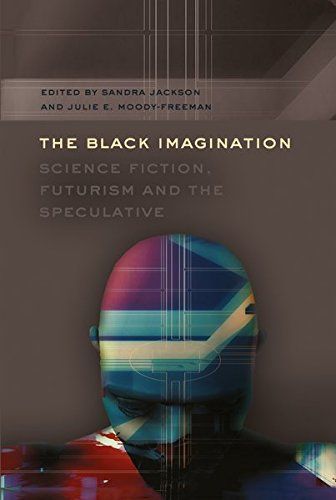 The Black Imagination, Science Fiction, Futurism and the Speculative