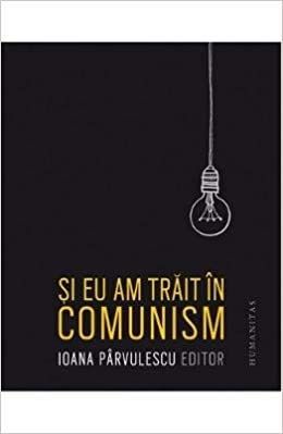 Şi eu am trăit în comunism