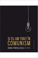 Şi eu am trăit în comunism