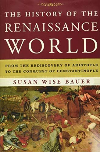 The History of the Renaissance World: From the Rediscovery of Aristotle to the Conquest of Constantinople