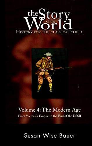 Story of the World #4 Modern Age from Victorias Empire to Th End