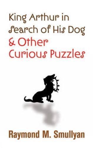 King Arthur in Search of His Dog and Other Curious Puzzles