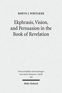 Ekphrasis, Vision, and Persuasion in the Book of Revelation