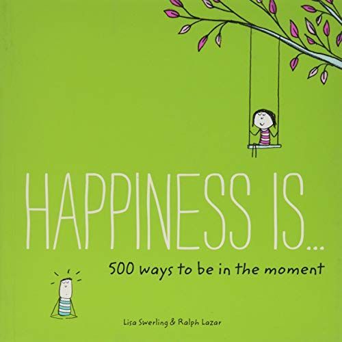 Happiness Is . . . 500 Ways to Be in the Moment