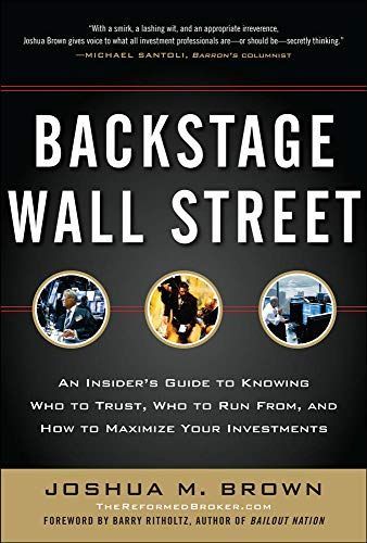 Backstage Wall Street: An Insiders Guide to Knowing Who to Trust, Who to Run From, and How to Maximize Your Investments