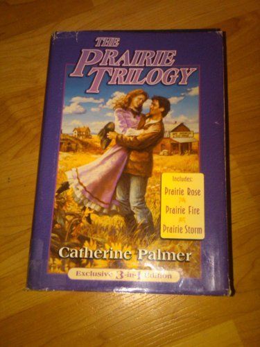 The Prairie Trilogy Includes: Prairie Rose, Prairie Fire, Prairie Storm