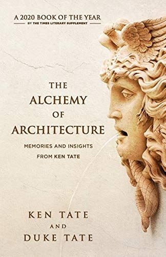 The Alchemy of Architecture: Memories and Insights from Ken Tate