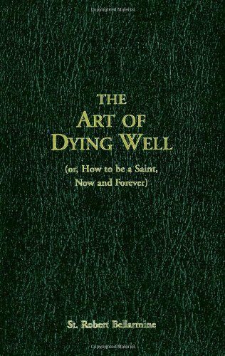 The Art of Dying Well, (or, How to be a Saint, Now and Forever)