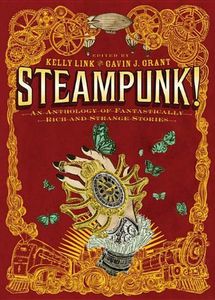 Steampunk! An Anthology of Fantastically Rich and Strange Stories