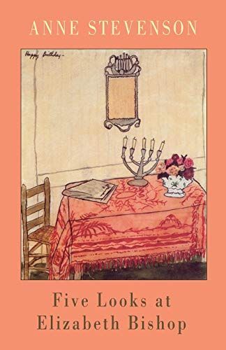 Five Looks at Elizabeth Bishop