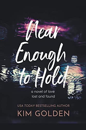 Near Enough to Hold: A Novel of Love Lost and Found