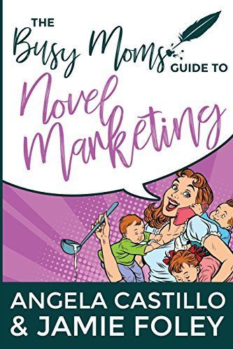 The Busy Mom's Guide to Novel Marketing