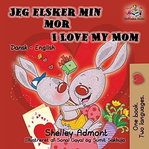 Jeg elsker min mor I Love My Mom (Bilingual Danish Kids Book)