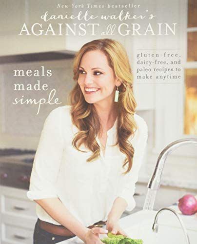 Danielle Walker's Against All Grain: Meals Made Simple