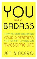 You Are a Badass: How to Stop Doubting Your Greatness & Start Living an Awesome Life