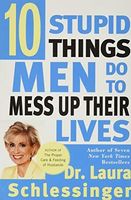 Ten Stupid Things Men Do to Mess Up Their Lives