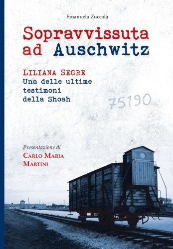 Sopravvissuta ad Auschwitz. Liliana Segre, una delle ultime testimoni della Shoah