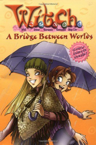 W.I.T.C.H. Chapter Book: A Bridge Between Worlds - Book #10