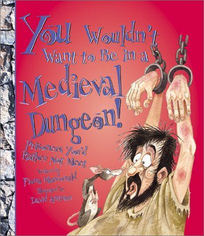 You Wouldn't Want to Be in a Medieval Dungeon!