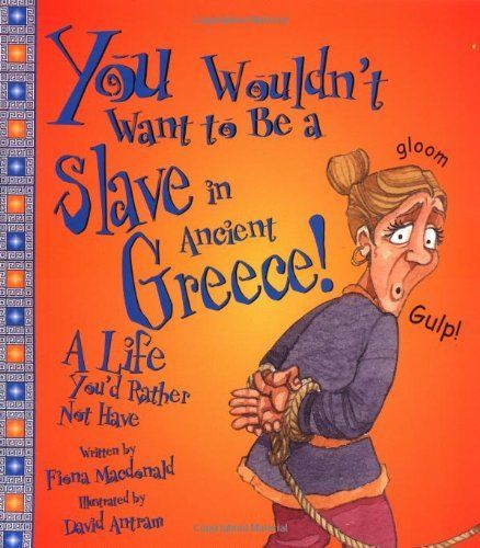 You Wouldn't Want to be a Slave in Ancient Greece!