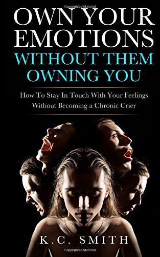Own Your Emotions Without Them Owning You