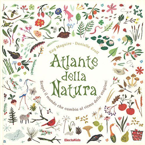 Atlante della natura. Scopri il mondo che cambia al ritmo delle stagioni