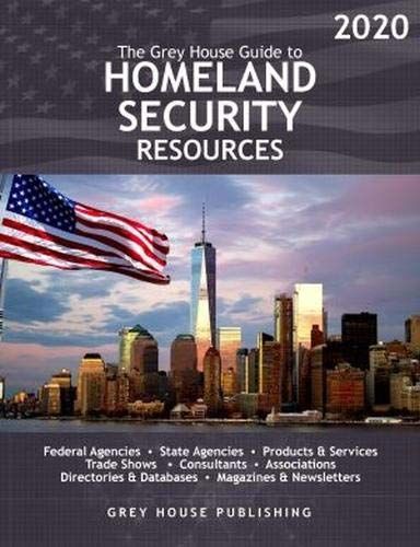 The Grey House Homeland Security Resource Guide, 2020: Print Purchase Includes 6 Months Free Online Access