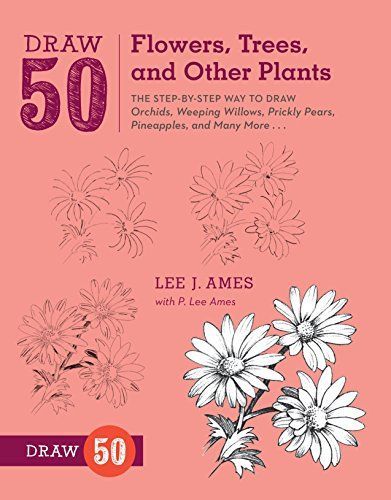 Draw 50 Flowers, Trees, and Other Plants