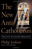 The New Anti-Catholicism