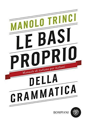 Le basi proprio della grammatica. Manuale di italiano per italiani