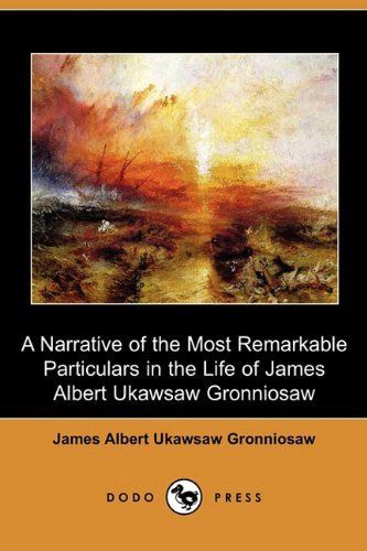 A Narrative of the Most Remarkable Particulars in the Life of James Albert Ukawsaw Gronniosaw