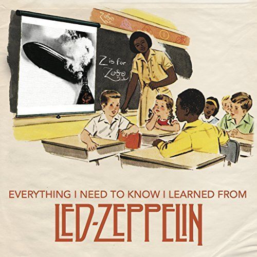 Everything I Need to Know I Learned from Led Zeppelin