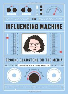 The Influencing Machine: Brooke Gladstone on the Media