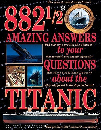 882 1/2 Amazing Answers to Your Questions about the Titanic