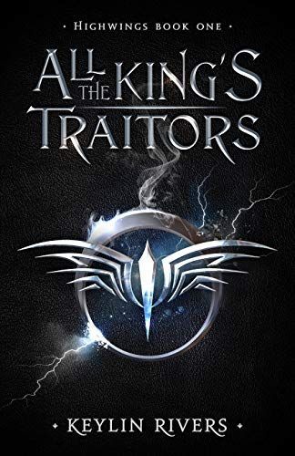 All the King's Traitors: Highwings Book One