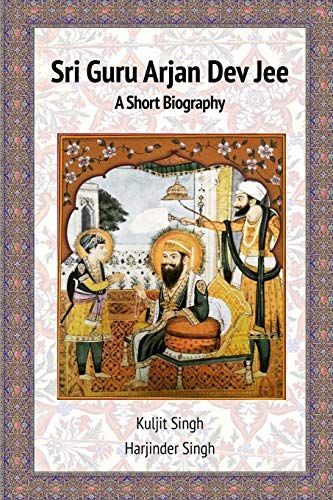 Sri Guru Arjan Dev Jee - A Short Biography