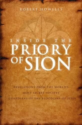 Inside the Priory of Sion: Revelations from the World's Most Secret Society - Guardians of the Bloodline of Jesus