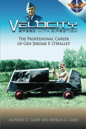 Velocity Speed with Direction - the Professional Career of Gen. Jerome F. O'Malley