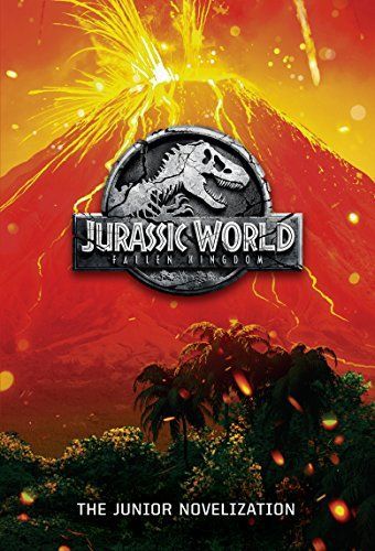 Jurassic World: Fallen Kingdom: the Junior Novelization (Jurassic World: Fallen Kingdom)