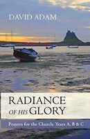 Radiance of His Glory Prayers for the Church Years A, B and C