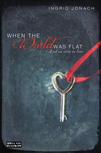 When the World was Flat (and We Were in Love)