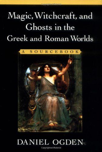 Magic, Witchcraft, and Ghosts in the Greek and Roman Worlds